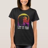 Let It Fro Afrocentric Black Pride Afro Hair  1 T-Shirt (Vorderseite)