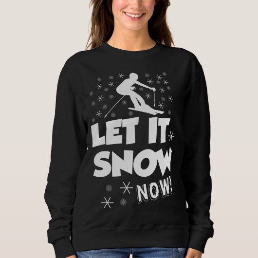 Let It Snow Now  Snow Skiing Sport Sweatshirt (Vorderseite)