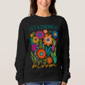 Let kindness bloom.  sweatshirt (Vorderseite)