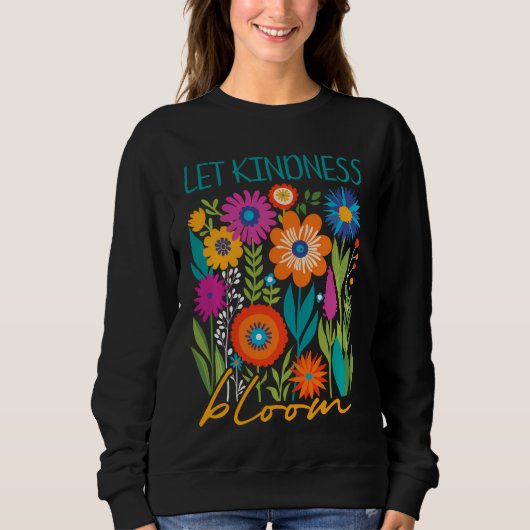 Let kindness bloom. sweatshirt (Vorderseite)