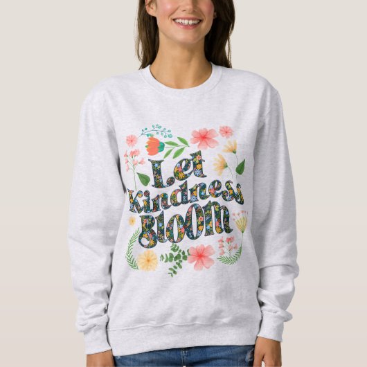 Let kindness bloom.  sweatshirt (Vorderseite)