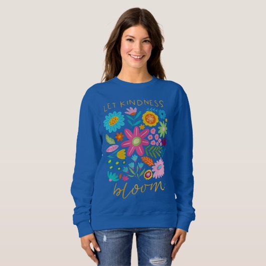 Let kindness bloom.  sweatshirt (Vorne ganz)