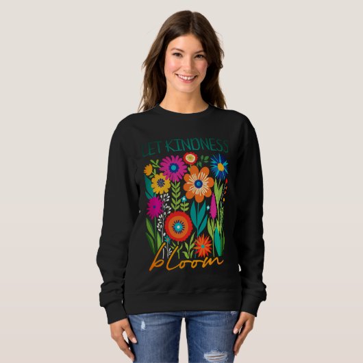 Let kindness bloom.  sweatshirt (Vorne ganz)