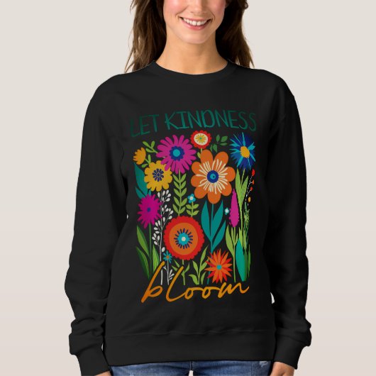 Let kindness bloom.  sweatshirt (Vorderseite)