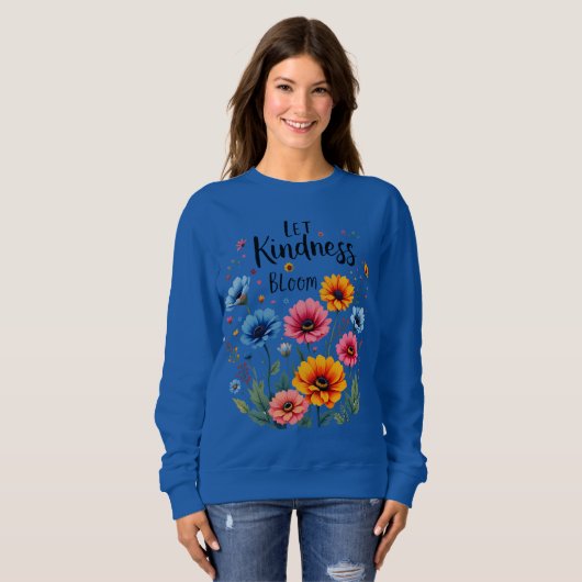 Let kindness bloom. Sweatshirt (Vorne ganz)