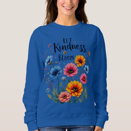 Let kindness bloom. Sweatshirt (Vorderseite)