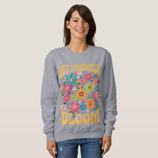 Let kindness bloom. Sweatshirt (Vorne ganz)