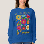 Let kindness bloom. Sweatshirt (Vorderseite)