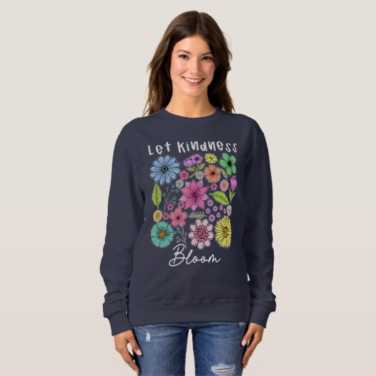Let kindness bloom.  sweatshirt (Vorne ganz)