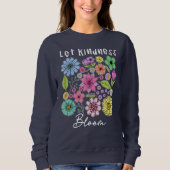 Let kindness bloom.  sweatshirt (Vorderseite)