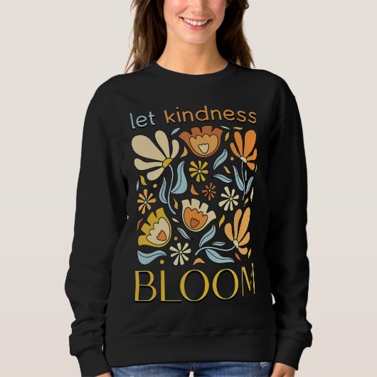 Let kindness bloom. Sweatshirt.  Sweatshirt (Vorderseite)