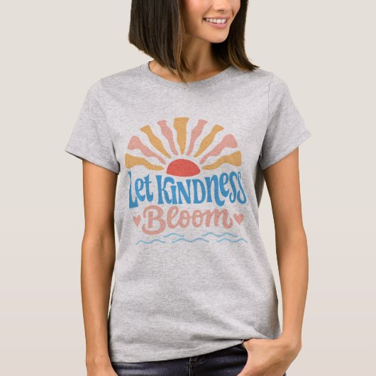 Let kindness bloom. T-Shirt (Vorderseite)