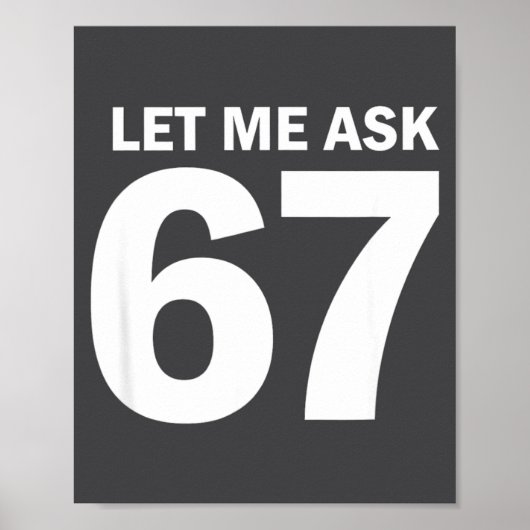 Let Me Ask My 67 Wife She Said No Funny Six Seven  Poster (Vorne)