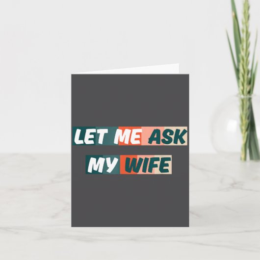 Let Me Ask My Wife Funny Husband Quote  Karte (Vorderseite)