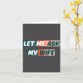 Let Me Ask My Wife Funny Husband Quote  Karte (Gelbe Blume)