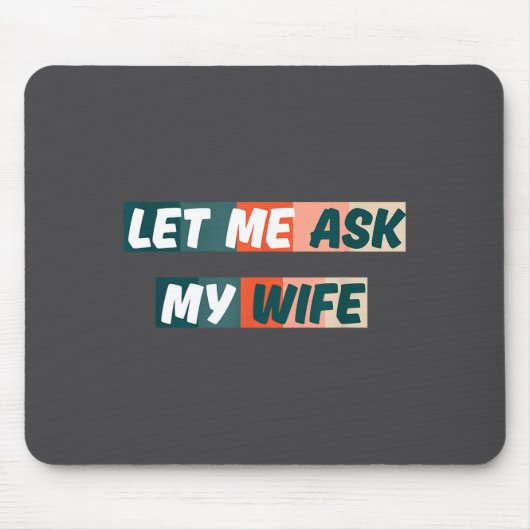 Let Me Ask My Wife Funny Husband Quote  Mousepad (Vorne)