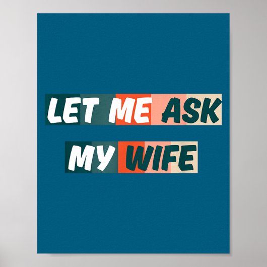 Let Me Ask My Wife Funny Husband Quote  Poster (Vorne)