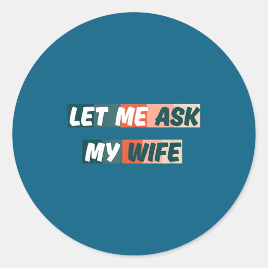 Let Me Ask My Wife Funny Husband Quote Runder Aufkleber (Vorderseite)