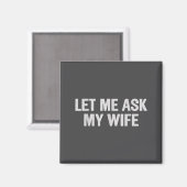 Let Me Ask My Wife Funny Husband Saying For Men  Magnet (Vorderseite/Rückseite)