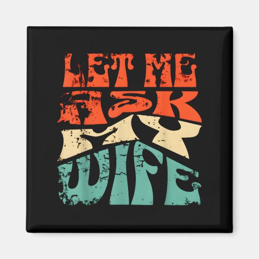 Let Me Ask My Wife Funny Marriage Humor Quote  Magnet (Vorne)
