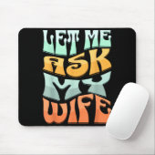 Let Me Ask My Wife Funny Marriage Humor Quote  Mousepad (Mit Mouse)