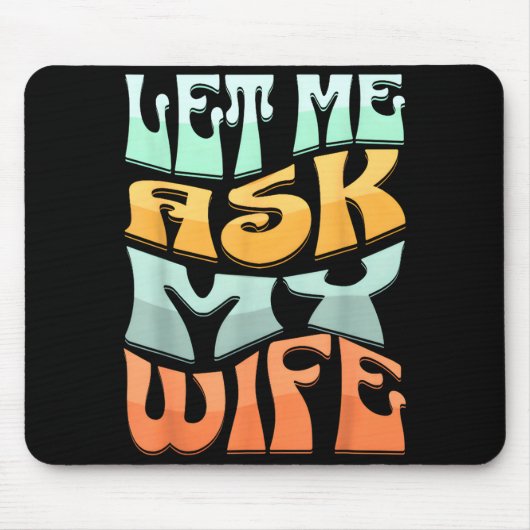 Let Me Ask My Wife Funny Marriage Humor Quote  Mousepad (Vorne)