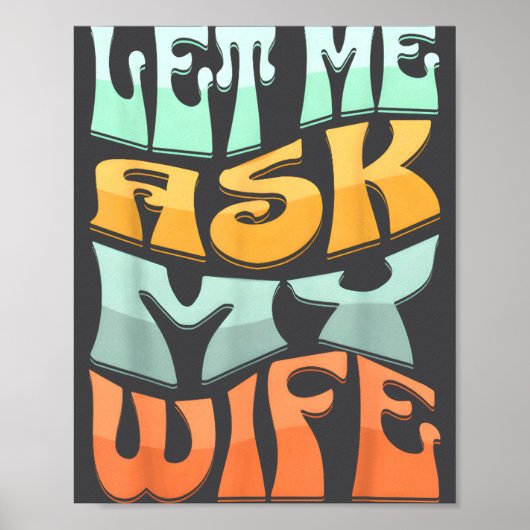 Let Me Ask My Wife Funny Marriage Humor Quote  Poster (Vorne)