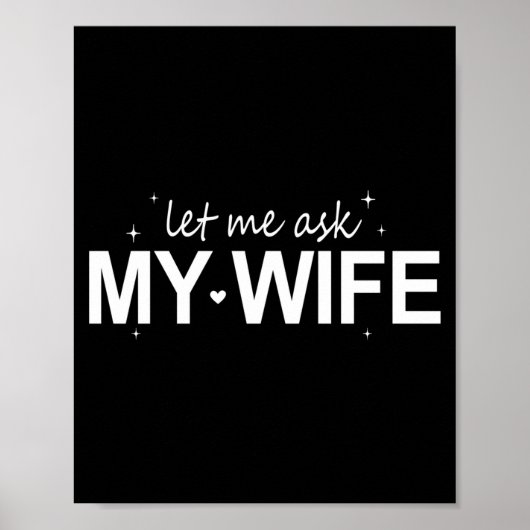 Let Me Ask My Wife Funny She Said No Funny Quote H Poster (Vorne)