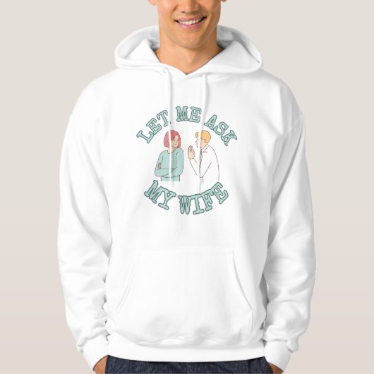 Let Me Ask My Wife Graphic Shirt, Funny Husband Hoodie (Vorderseite)