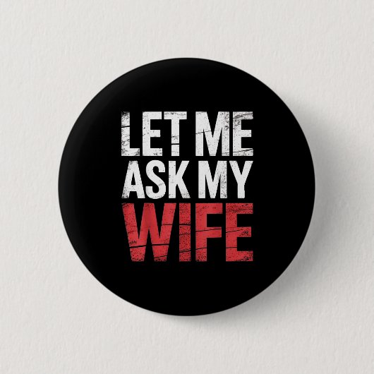Let Me Ask My Wife She Said No Funny Husband  Button (Vorderseite)