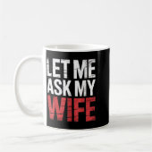 Let Me Ask My Wife She Said No Funny Husband Kaffeetasse (Links)