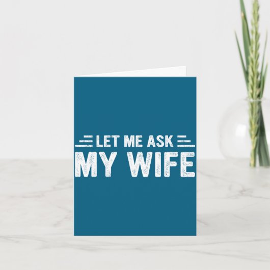 Let Me Ask My Wife She Said No Funny Husband  Karte (Vorderseite)