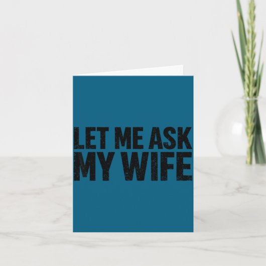 Let Me Ask My Wife She Said No Funny Husband Karte (Vorderseite)