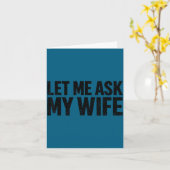 Let Me Ask My Wife She Said No Funny Husband  Karte (Gelbe Blume)