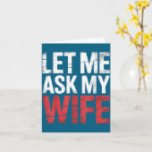 Let Me Ask My Wife She Said No Funny Husband Karte (Gelbe Blume)
