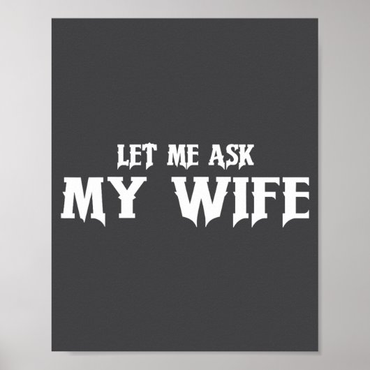 Let Me Ask My Wife She Said No Funny Husband  Poster (Vorne)