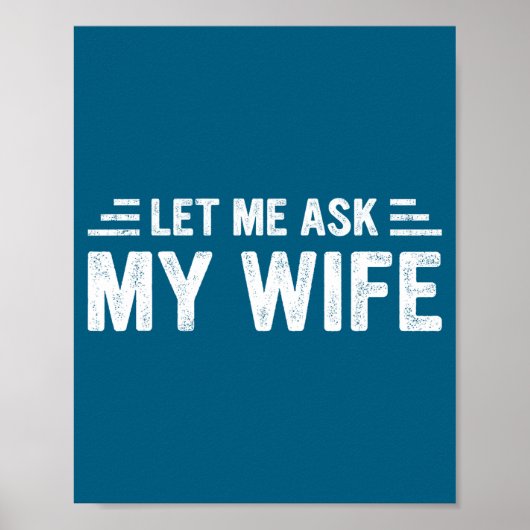 Let Me Ask My Wife She Said No Funny Husband  Poster (Vorne)