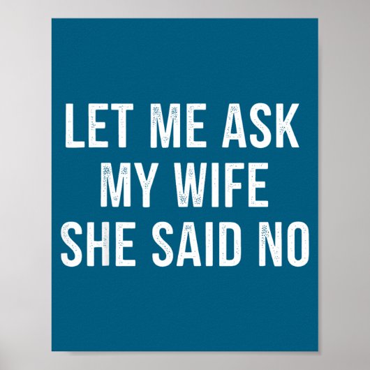 Let Me Ask My Wife She Said No Funny Husband  Poster (Vorne)