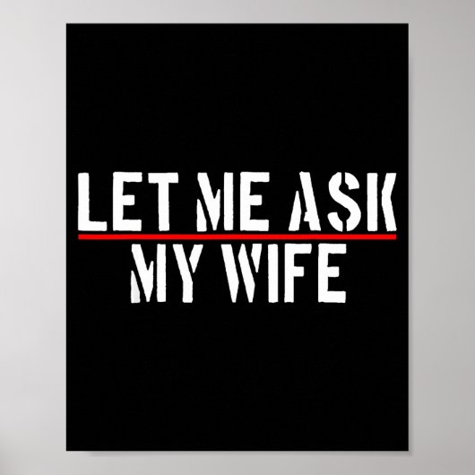 Let Me Ask My Wife She Said No Funny Saying Couple Poster (Vorne)