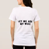 Let Me Ask My Wife, She Said No Funny Saying Tri-Blend Shirt (Rückseite)