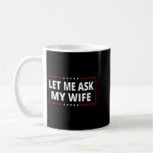 Let Me Ask My Wife - She Said No Funny Saying Vint Kaffeetasse (Links)