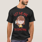 Let Me Axe You Something Chopping Tool Axe T-Shirt (Vorderseite)