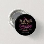  Let Me Check With My Better Half Funny Couple  Button (Vorne & Hinten)