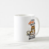 Let Me Drop Everything Cat Kaffeetasse (VorderseiteRechts)