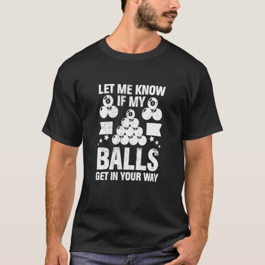 Let Me Know If My Balls Billiard Player 8 Ball Bil T-Shirt (Vorderseite)