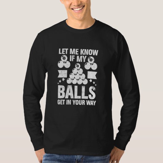 Let Me Know If My Balls Billiard Player 8 Ball Bil T-Shirt (Vorderseite)