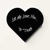 Let Me Love You To Death Notizblock (Rückseite)