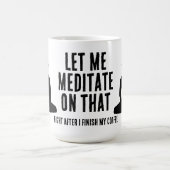 Let Me Meditate On That After My Coffee Buddhist Kaffeetasse (Mittel)