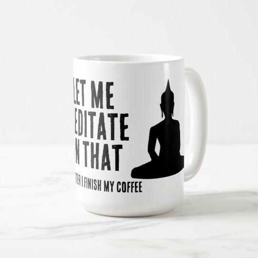 Let Me Meditate On That After My Coffee Buddhist Kaffeetasse (VorderseiteRechts)