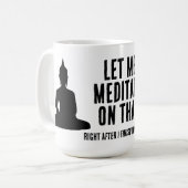 Let Me Meditate On That After My Coffee Buddhist Kaffeetasse (Vorderseite Links)